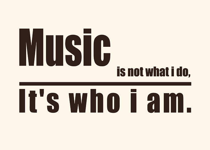 Music Is Who I Am Quote