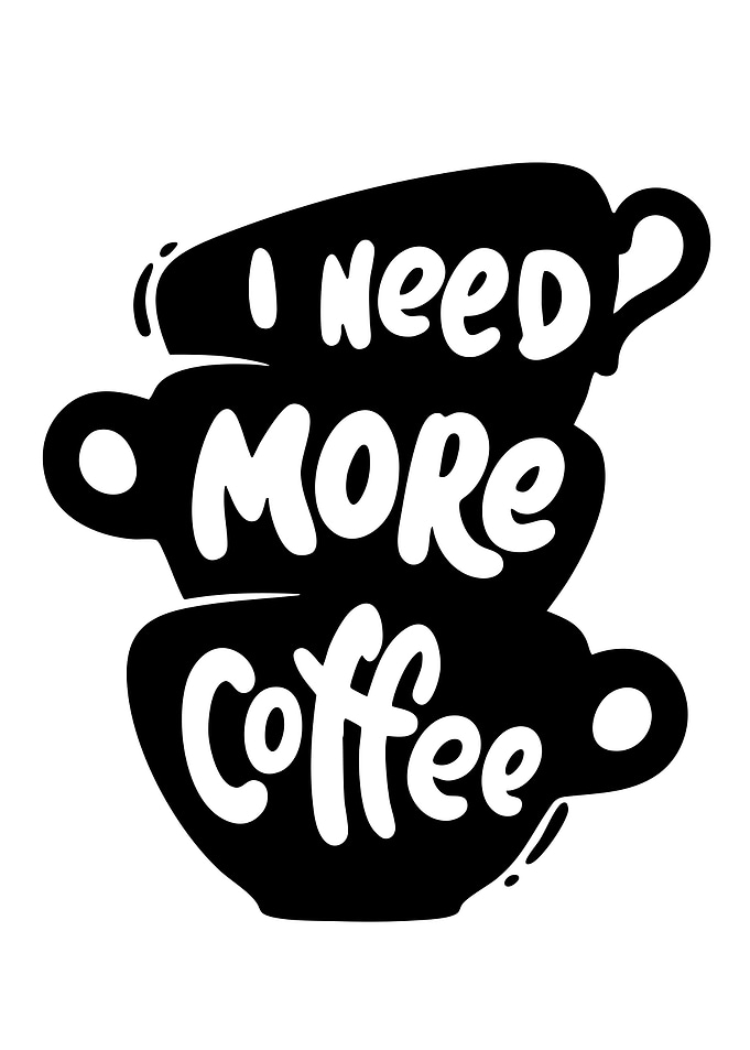I Need More Coffee Typography Art