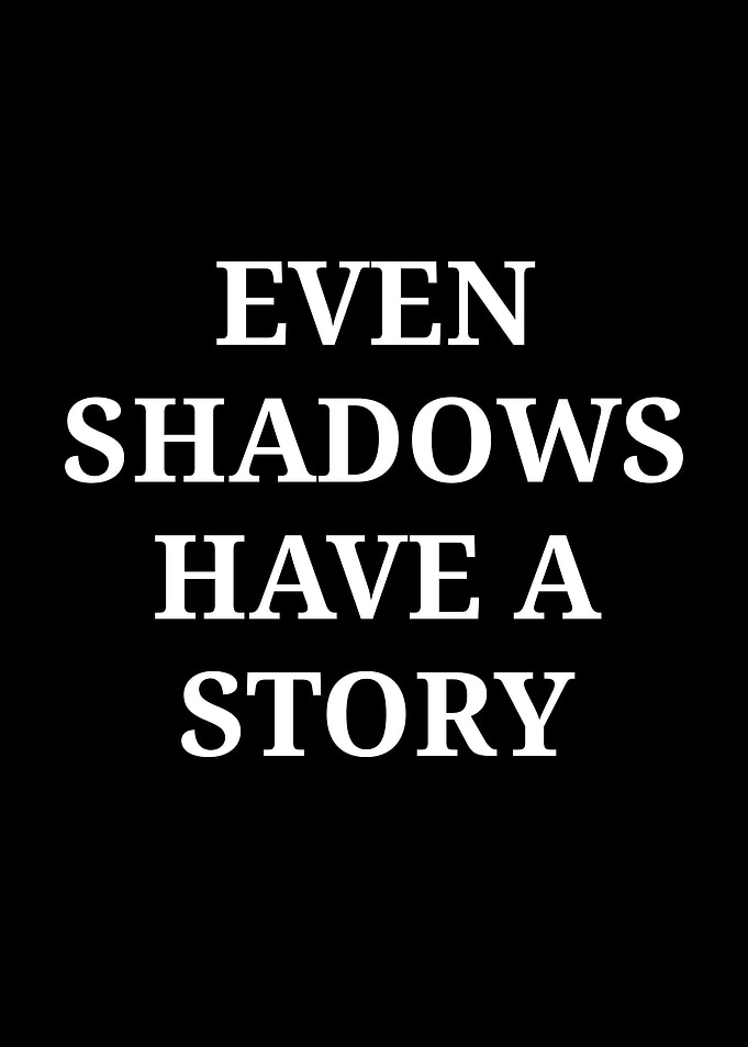 Even Shadows Have A Story Quote
