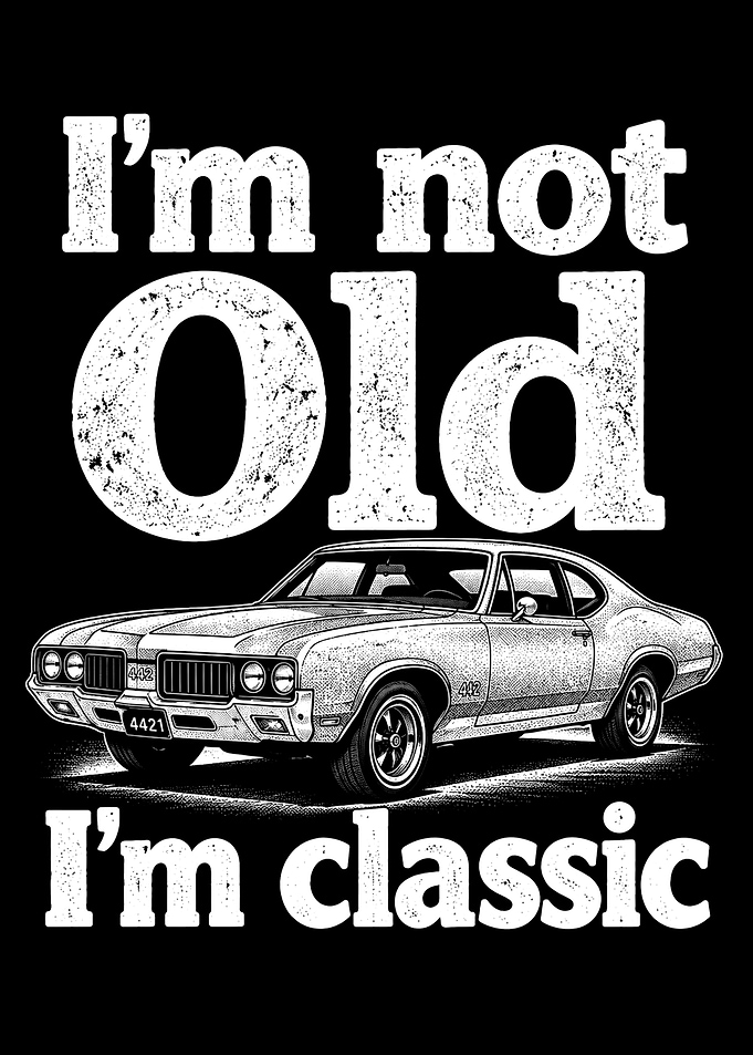 I'm Not Old I'm Classic Car