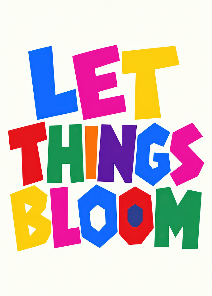 Let Things Bloom Colorful Typography Art