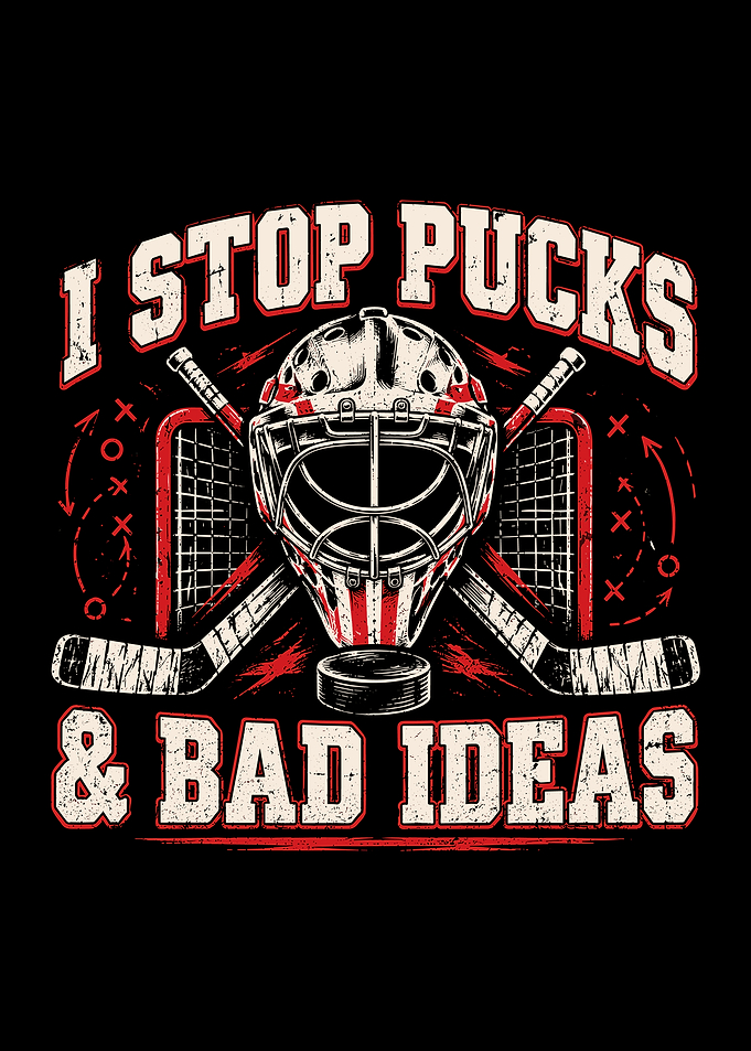 I Stop Pucks & Bad Ideas funny hockey goalie poster