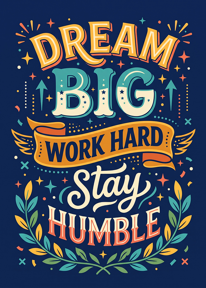 Dream Big Work Hard Stay Humble