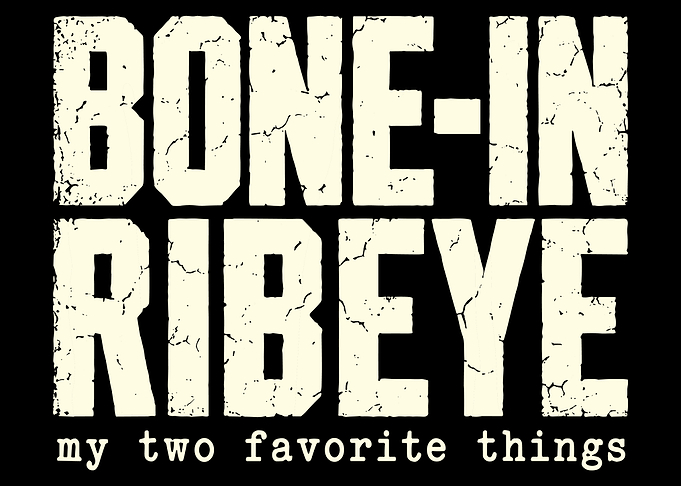 Bone-In Ribeye My Two Favorite Things