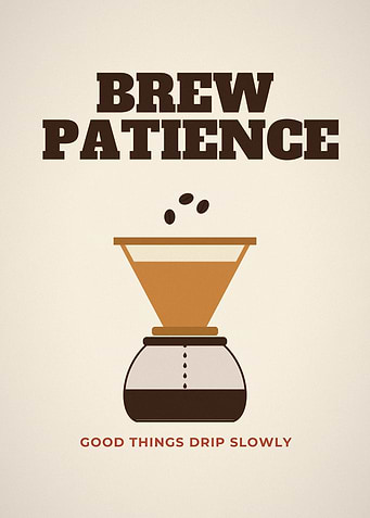 Brew Patience Pour Over Coffee Quote Poster
