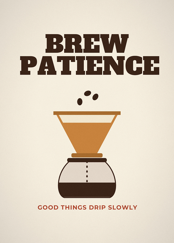 Brew Patience Pour Over Coffee Quote Poster