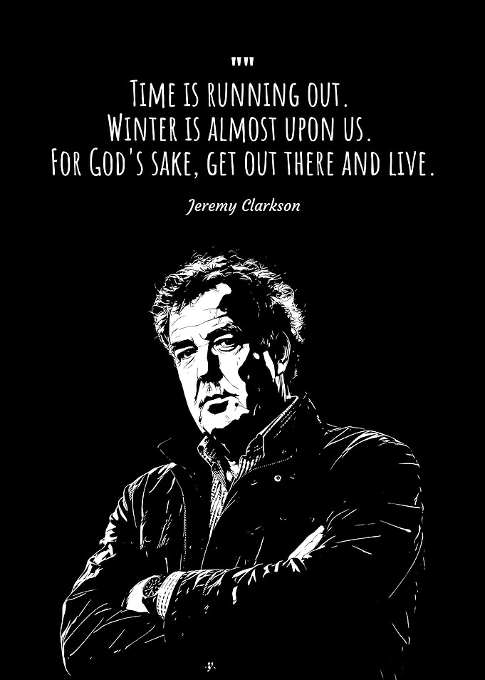 Jeremy Clarkson Inspirational Time Out Quote