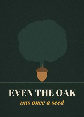 Even The Oak Was Once A Seed Acorn Poster