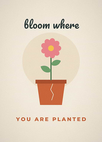 Bloom Where You Are Planted Flower Pot Poster