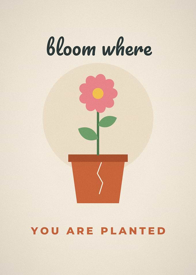 Bloom Where You Are Planted Flower Pot Poster