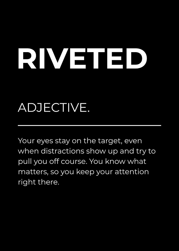 Riveted Definition Poster – Deep Focus, Attention & Goal Mindset