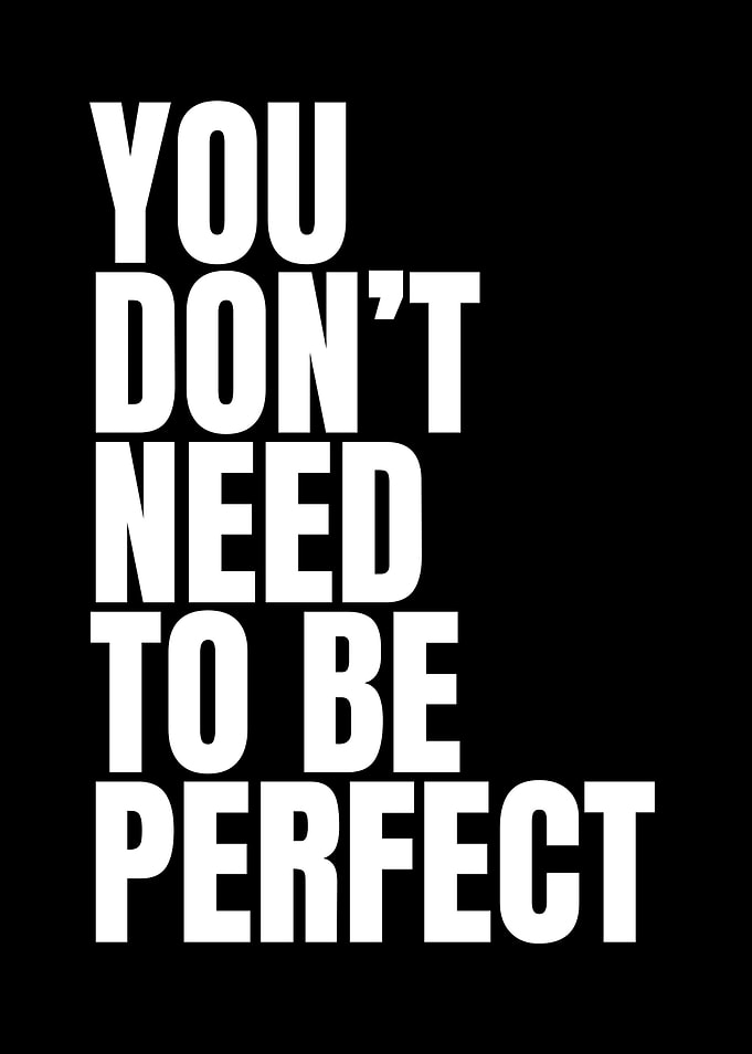 You Don't Need To Be Perfect