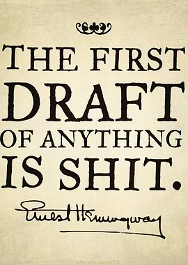 Don't get down on yourself. The first draft of anythin ...