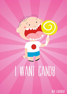 I want candy, so give me candy baby!
