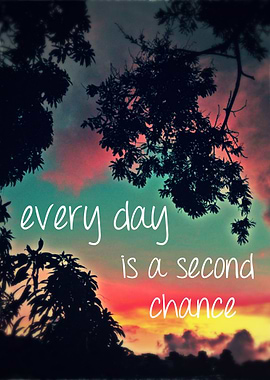 Every day is a second chance