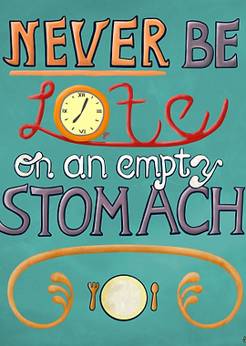 'Never be lat on an empty stomach.'