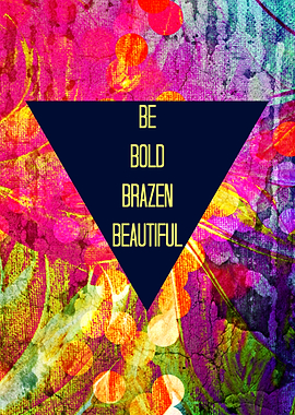 Be Bold Brazen Beautiful