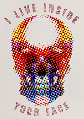 I live inside your face!