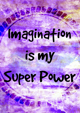 Imagination is my Super Power