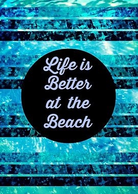 Life is Better at the Beach