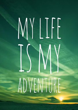 MY LIFE IS MY ADVENTURE