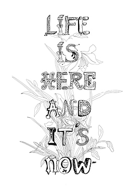 Life is here and it's now