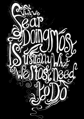 What we fear doing most is usually what we most need to ...