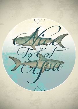 Sharks, Nice to Eat You.