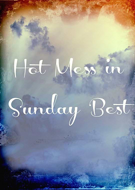 Hot Mess in Sunday Best