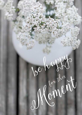 BE HAPPY FOR THIS MOMENT
