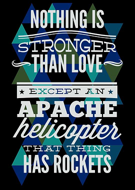 Apache Helicopters Are Stonger Than Love