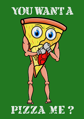 You want a Pizza Me?