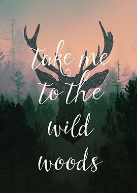 TAKE ME TO THE WILD WOODS
