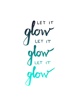 let it glow let it glow let it glow