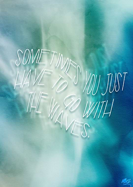 Sometimes, you just have to go with the waves.