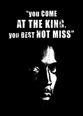 - You come at the king, you best not miss -