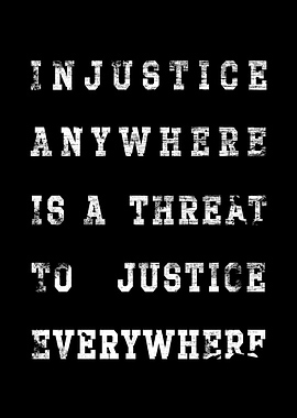 - Injustice anywhere is a threat to justice everywhere ...