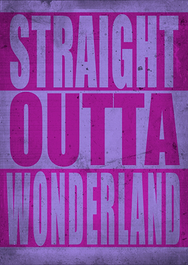 Straight outta wonderland