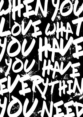 WHEN YOU LOVE WHAT YOU HAVE YOU HAVE EVERYTHING YOU NEE ...