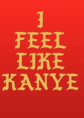 I feel Like Kanye - Quote