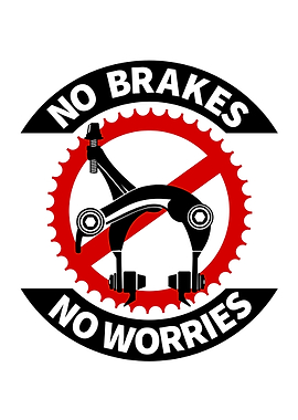 No brakes, no worries. A fun no brakes sign for people ...