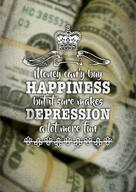 Money can't buy happiness but it sure makes depression ...