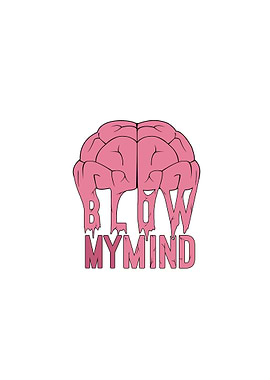 Blow My Mind.