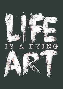 Life Is A Dying Art