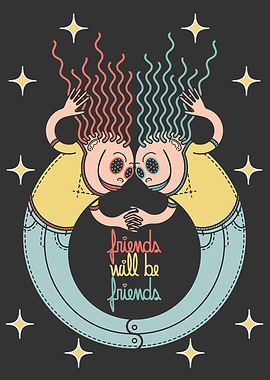 friends will be friends