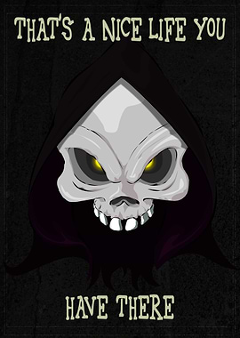 'That's a Nice Life You Have There' ~ Death