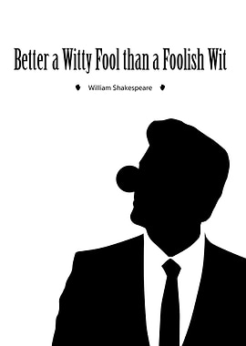 'Better a witty fool than a foolish wit.' - William Sha ...