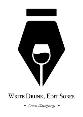 'Write drunk; edit sober.' - Ernest Hemingway Ernest M ...