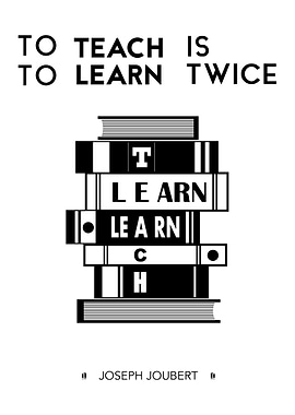 'To teach is to learn twice.' - Joseph Joubert A famou ...