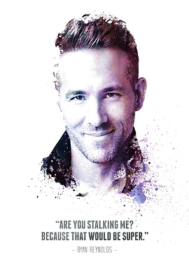 The Legendary Ryan Reynolds and his quote.